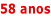 58 anos