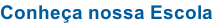 Conheça nossa Escola